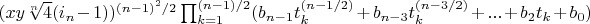$(x y \sqrt[n] {4} (i_n-1))^{(n-1)^2/2} \prod_{k=1}^{(n-1)/2} (b_{n-1} t_k^{(n-1/2)}+b_{n-3} t_k^{(n-3/2)}+...+b_2 t_k+b_0)$