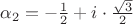 $\alpha_{2}=-\frac{1}{2}+i \cdot \frac{\sqrt{3}}{2}$