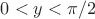 $0<y<\pi/2$