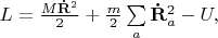 $L=\frac{M\mathbf{\dot{R}}^2}{2}+\frac{m}{2}\sum\limits_{a}{\mathbf{\dot{R}}^2_a}-U,$