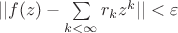 $||f(z)-\sum\limits_{k<\infty}r_k z^k||<\varepsilon$