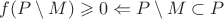$f(P\setminus M)\geqslant 0\Leftarrow P\setminus M\subset P$