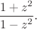 $\dfrac{1+z^2}{1-z^2}.$