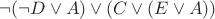 $\neg(\neg D\vee A)\vee(C\vee(E\vee A))$