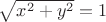 $\sqrt{x^2+y^2}=1$