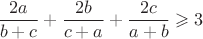 $\dfrac{2a}{b+c}+\dfrac{2b}{c+a}+\dfrac{2c}{a+b}\geqslant 3$