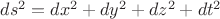 $ds^2=dx^2+dy^2+dz^2+dt^2$