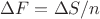 $\Delta F = \Delta S / n$