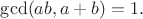 $\gcd(ab,a+b)=1.$ $\gcd(ab,a+b)=1.$