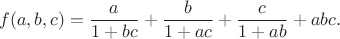 $$f(a,b,c)= \frac{a}{1+bc}+\frac{b}{1+ac}+\frac{c}{1+ab}+abc. $$