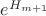 $e^{H_{m+1}}$