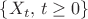 $\{X_t,\,t\ge 0\}$ $\{X_t,\,t\ge 0\}$