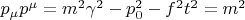 $p_\mu p^\mu=m^2\gamma^2-p_0^2-f^2t^2=m^2$