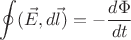 $$
\oint (\vec{E},d\vec{l})=-\frac{d\Phi}{dt}
$$