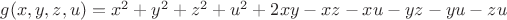 $g(x,y,z,u)= x^2+y^2+z^2+u^2+2xy-xz-xu-yz-yu-zu$