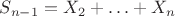 $S_{n-1}=X_2+\ldots+X_n$