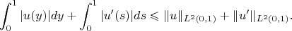 $$\int_0^1|u(y)|dy+\int_0^1|u'(s)|ds\leqslant \|u\|_{L^2(0,1)}+\|u'\|_{L^2(0,1)}.$$