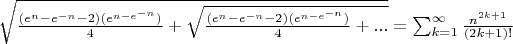 $\sqrt{\frac{(e^{n}-e^{-n}-2)(e^{n-e^{-n}})}{4}+\sqrt{\frac{(e^{n}-e^{-n}-2)(e^{n-e^{-n}})}{4}+{...}}}=\sum_{k=1}^{\infty }\frac{n^{2k+1}}{(2k+1)!}$