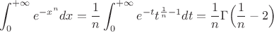 $\displaystyle\int_0^{+\infty}e^{-x^n}dx=\dfrac{1}{n}\displaystyle\int_0^{+\infty}e^{-t}t^{\frac{1}{n}-1}dt=\dfrac{1}{n}\Gamma\Big(\dfrac{1}{n}-2\Big)$