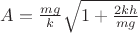 $A=\frac{mg}{k}\sqrt{1+\frac{2kh}{mg}}$