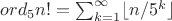 $ord_5 n! = \sum_{k=1}^\infty \lfloor n/5^k \rfloor$