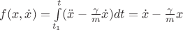 $f(x,\dot{x})=\int\limits_{t_1}^{t}(\ddot{x}-\frac{\gamma}{m}\dot{x}})dt=\dot{x}-\frac{\gamma}{m}x$