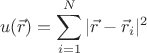 $$ u(\vec{r})=\sum \limits_{i=1}^{N} |\vec{r}-\vec{r}_i|^{2} $$