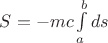 $\[S =  - mc\int\limits_a^b {ds} \]$
