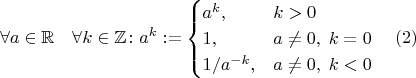 $$\forall a \in \mathbb R \quad \forall k \in \mathbb Z \colon a^k := \begin{cases} a^k, & k > 0 \\ 1, &  a \ne 0, \; k=0 \\ 1/a^{-k}, & a \ne 0, \; k < 0 \end{cases} \quad (2) $$