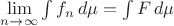 $\lim\limits_{n\to\infty}\int f_n\, d\mu=\int F\,  d\mu$