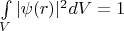 $\int\limits_V |\psi(r)|^2 dV = 1$