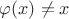 $\varphi(x)\neq x$