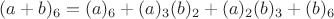 $(a+b)_6= (a)_6 +(a)_3 (b)_2+(a)_2 (b)_3+(b)_6$