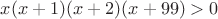 $x(x+1)(x+2)(x+99)>0$