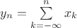 $y_n=\sum\limits_{k=-\infty}^n x_k$ $y_n=\sum\limits_{k=-\infty}^n x_k$