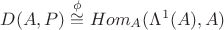 $D(A,P)\overset{\phi}{\cong}Hom_A(\Lambda^1(A),A)$