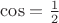 $\cos=\frac{1}{2}$