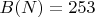 $B(N) = 253$