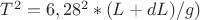 $T^2=6,28^2*(L+dL)/g)$ $T^2=6,28^2*(L+dL)/g)$