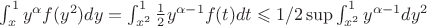 $\int_{x}^{1}y^{\alpha}f(y^2)dy=\int_{x^2}^{1}\frac{1}{2}y^{\alpha -1 }f(t)dt \leqslant 1/2 \sup\int_{x^2}^{1}y^{\alpha -1}dy^2 $