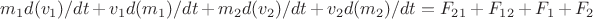 $m_1 d(v_1)/dt + v_1 d(m_1)/dt + m_2 d(v_2)/dt + v_2 d(m_2)/dt =F_2_1+F_1_2 + F_1+F_2 $