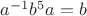 $a^{-1}b^5a=b$