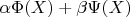 $\alpha\Phi(X) + \beta\Psi(X)$