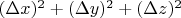 $(\Delta x)^2+(\Delta y)^2+(\Delta z)^2$