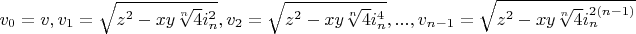 $v_0=v, v_1=\sqrt{z^2-x y \sqrt[n]{4} i_n^2}, v_2=\sqrt{z^2-x y \sqrt[n]{4} i_n^4}, ..., v_{n-1}=\sqrt{z^2-x y \sqrt[n]{4} i_n^{2 (n-1)}}$