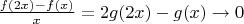$\[
\frac{{f(2x) - f(x)}}
{x} = 2g(2x) - g(x) \to 0
\]$