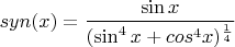 $syn(x)=\dfrac{\sin x}{(\sin^4{x}+cos^4{x})^{\frac14}}$