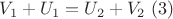 $V_1+U_1=U_2+V_2\,\,(3)$