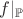$f|_{\mathbb{P}}$