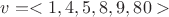 $ v= <1,4,5,8,9,80> $ $ v= <1,4,5,8,9,80> $